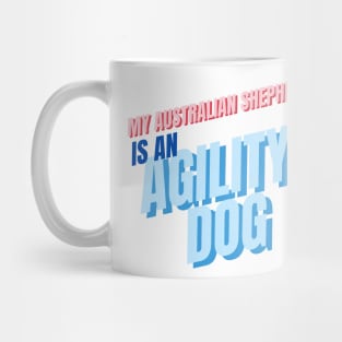 My Australian Shepherd is an agility dog Mug